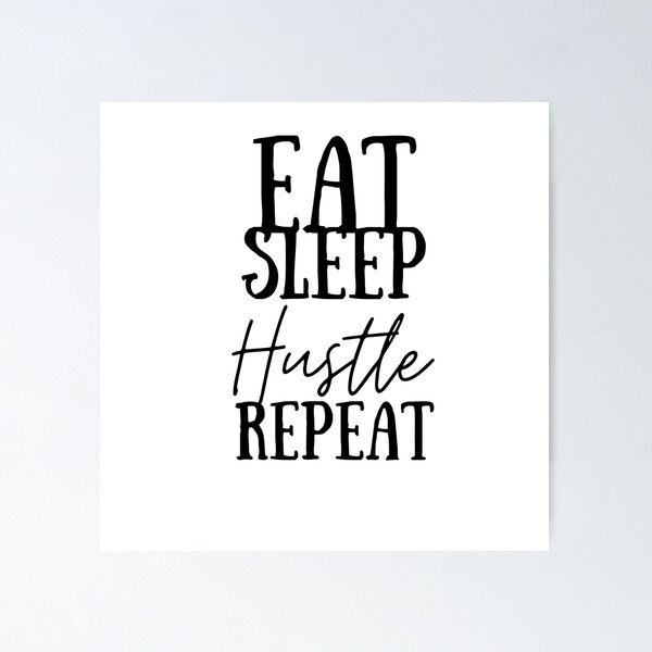 Item preview, Eat, Sleep, Hustle, Repeat designed and sold by TwinkleShop.