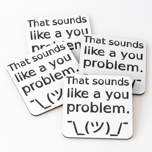 Item preview, That Sounds Like a You Problem ¯\_(ツ)_/¯ designed and sold by SarcasticWords.