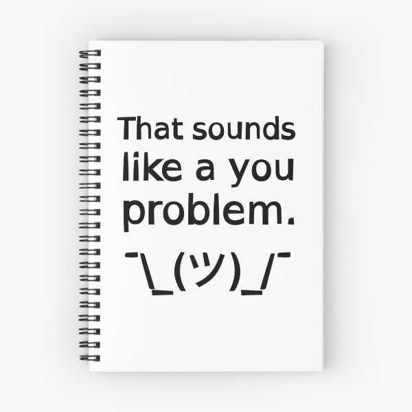 Item preview, That Sounds Like a You Problem ¯\_(ツ)_/¯ designed and sold by SarcasticWords.