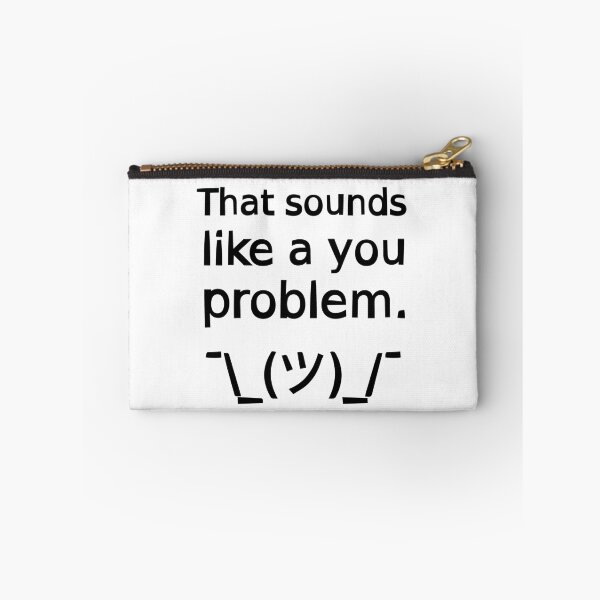 Item preview, That Sounds Like a You Problem ¯\_(ツ)_/¯ designed and sold by SarcasticWords.