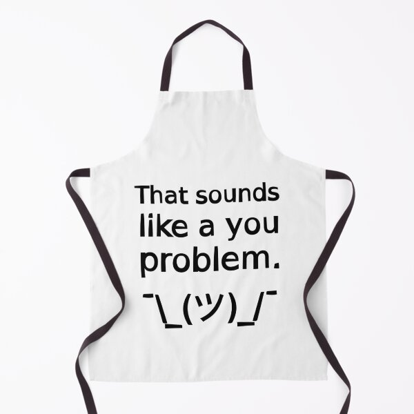 Item preview, That Sounds Like a You Problem ¯\_(ツ)_/¯ designed and sold by SarcasticWords.