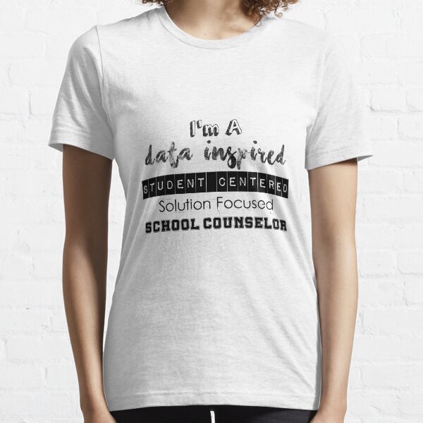 I'm A Data Inspired Student Centered Solution Focused School Counselor Essential T-Shirt
