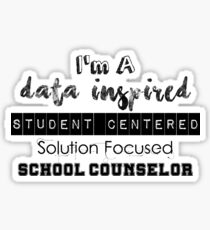 I'm A Data Inspired Student Centered Solution Focused School Counselor Sticker