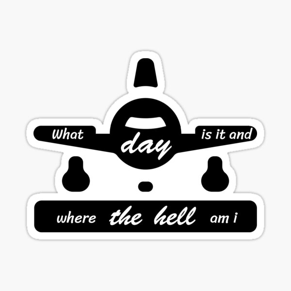 what-day-is-it-and-where-the-hell-am-i-sticker-by-setthachok-redbubble