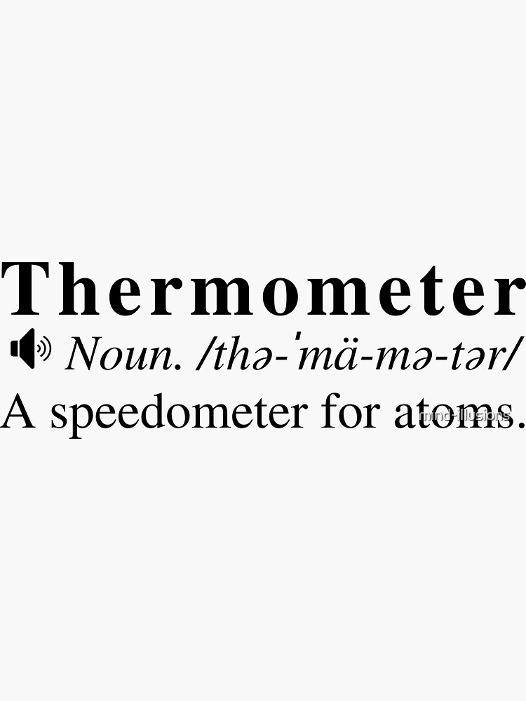 "Clever Thermometer Definition A Speedometer For Atoms" Sticker by