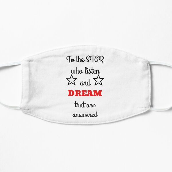 To the stars who listen and dreams that are answered Flat Mask