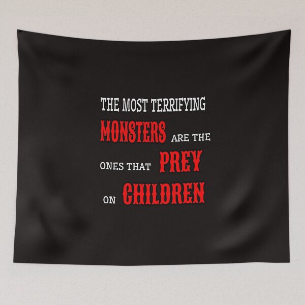 Item preview, The Most Terrifying Monsters Are The Ones That Prey On Children designed and sold by ProBatavian.