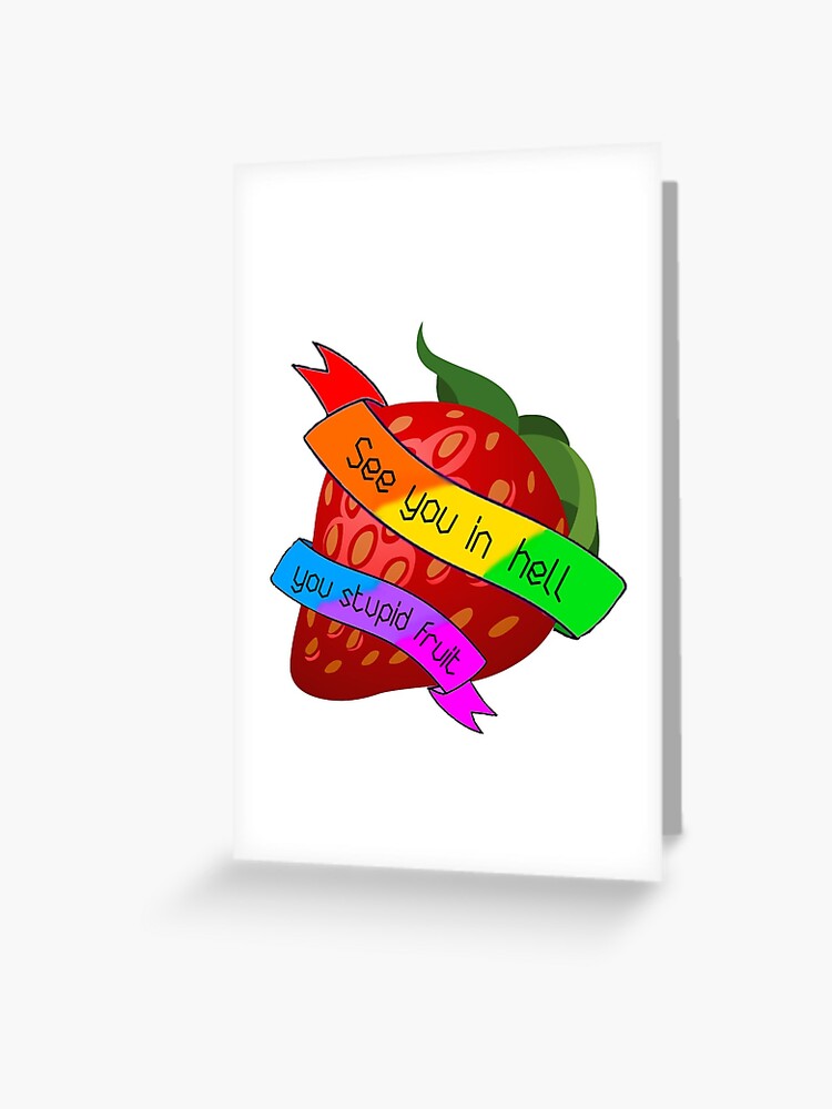 See You In Hell You Stupid Fruit Greeting Card For Sale By Lesbiangomez Redbubble