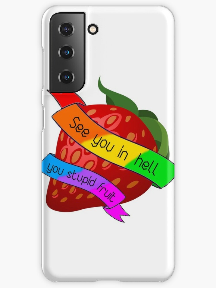 See You In Hell You Stupid Fruit Samsung Galaxy Phone Case For Sale By Lesbiangomez Redbubble