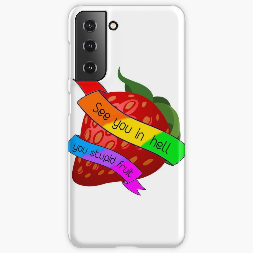 See You In Hell You Stupid Fruit Samsung Galaxy Phone Case For Sale By Lesbiangomez Redbubble