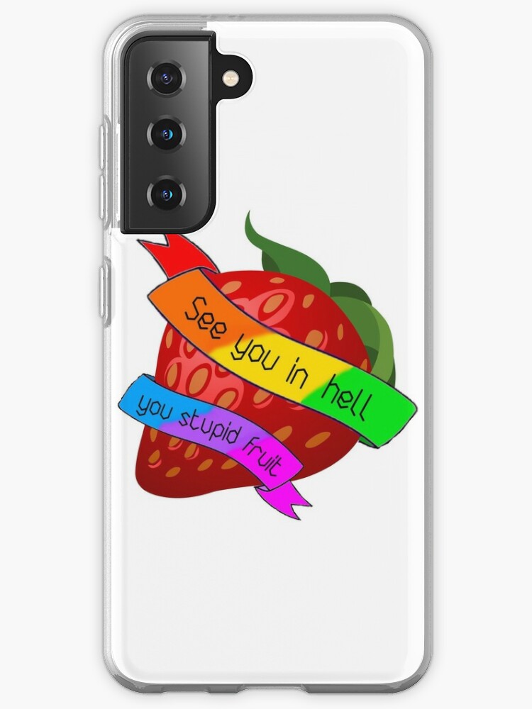 See You In Hell You Stupid Fruit Samsung Galaxy Phone Case By Lesbiangomez Redbubble