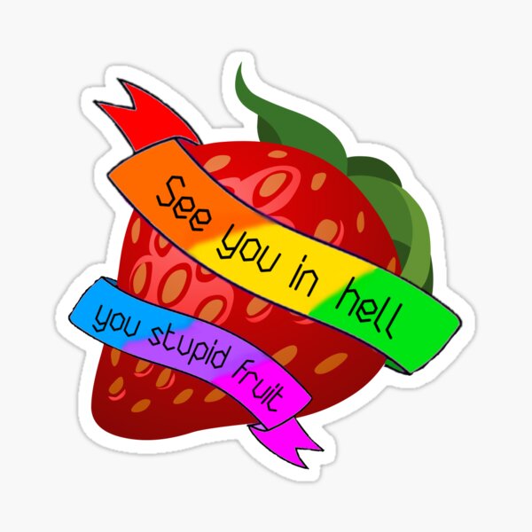 See You In Hell You Stupid Fruit Sticker By Lesbiangomez Redbubble