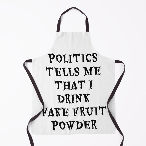 Item preview, Politics Tells Me That I Drink Fake Fruit Powder designed and sold by AndPeace702.