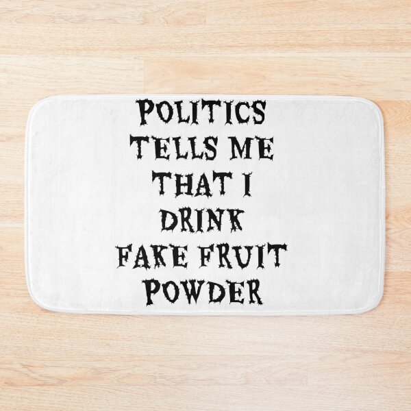 Item preview, Politics Tells Me That I Drink Fake Fruit Powder designed and sold by AndPeace702.