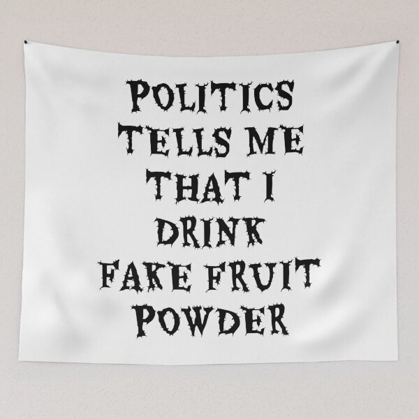Item preview, Politics Tells Me That I Drink Fake Fruit Powder designed and sold by AndPeace702.
