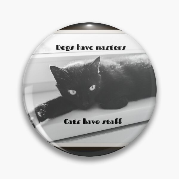 Item preview, Dogs have masters, Cats have staff designed and sold by Victoria Lynne Blakeman Bordelon.