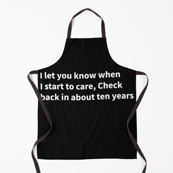 Item preview, I let you know when I start to care, Check back in about ten years designed and sold by lonelyweebshop.