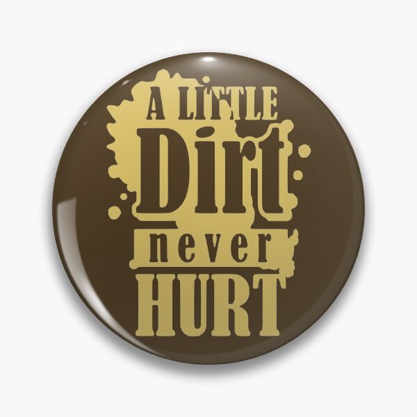 Item preview, A Little Dirt Never Hurt designed and sold by Sinfamous.