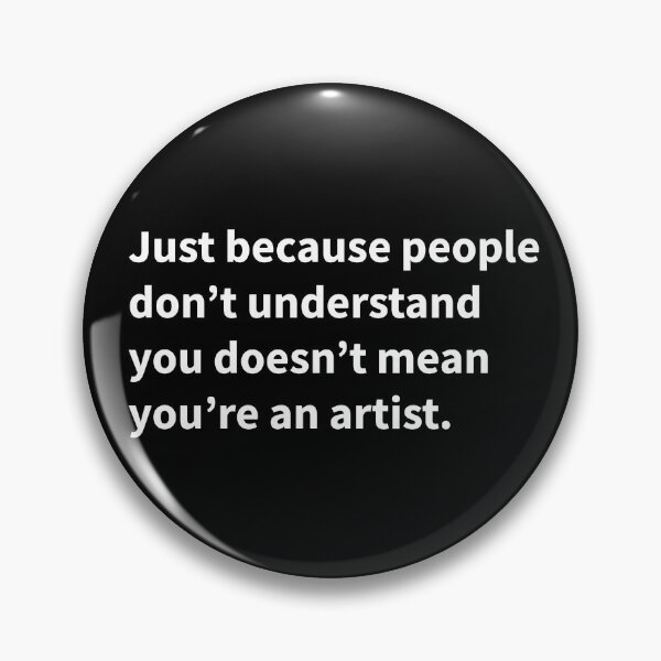 Item preview, Just because people don’t understand you doesn’t mean you’re an artist. designed and sold by lonelyweebshop.