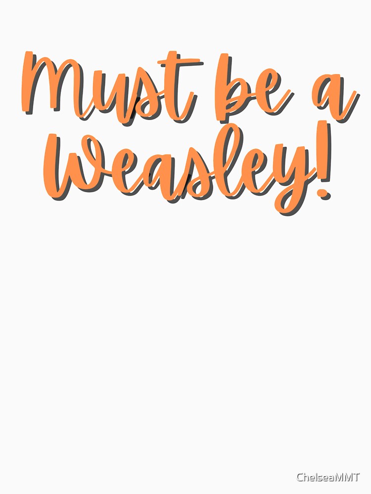 must be a weasley t shirt