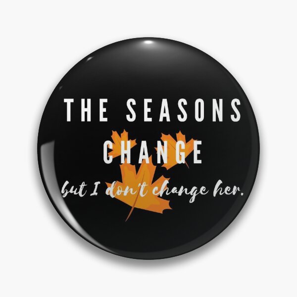 Item preview, The season changes but I don't change her. designed and sold by Farmsuk.