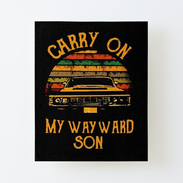 Carry On My Wayward Son Wall Art Redbubble