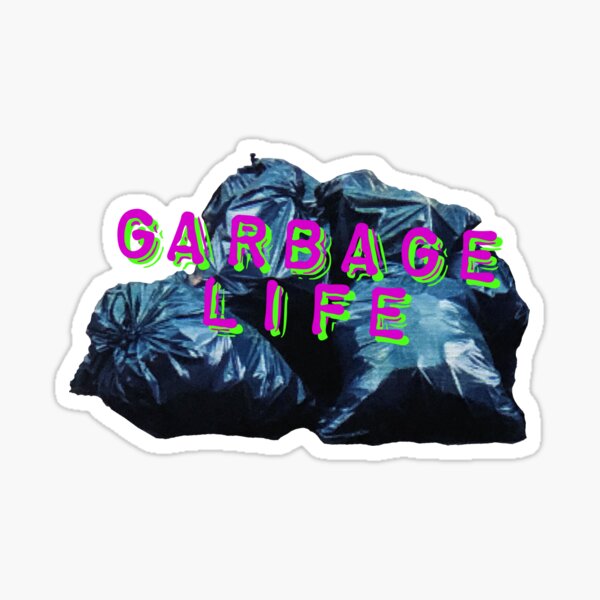 Garbage Life Sticker
