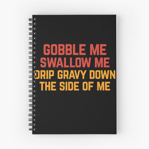Item preview, Gobble Me Swallow Me Drip Gravy Down The Side of Me designed and sold by Albatrozz.