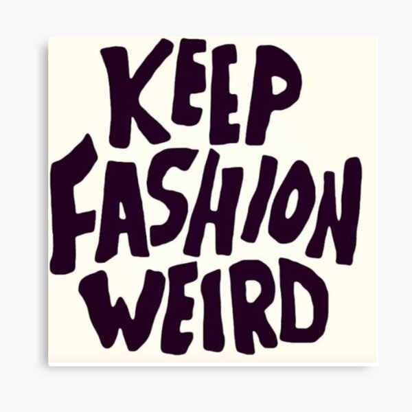 KEEP FASHION WEIRD! Canvas Print