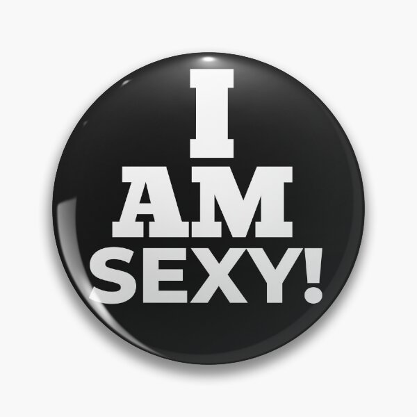 Item preview, I am Sexy! designed and sold by UnboundFull.