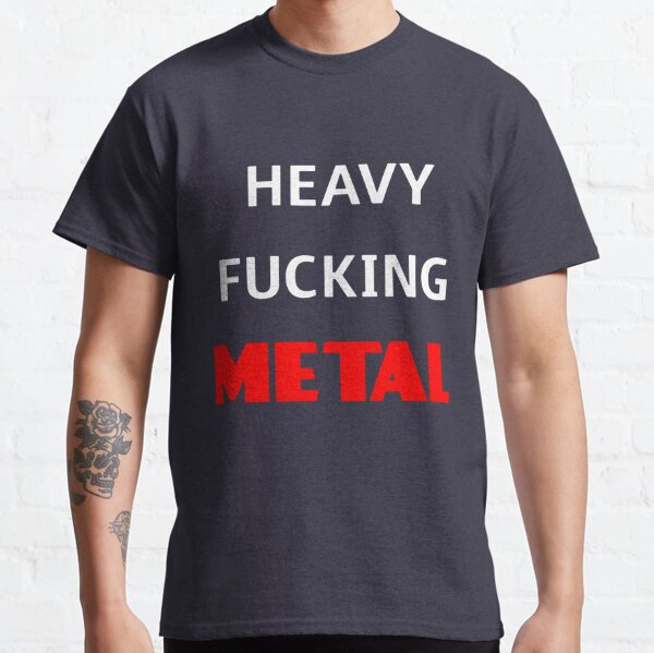 Heavy Fucking Metal T-Shirts for Sale | Redbubble