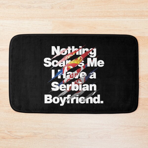 Item preview, Nothing Scares Me I Have a Serbian Boyfriend Serbia designed and sold by elhefe.