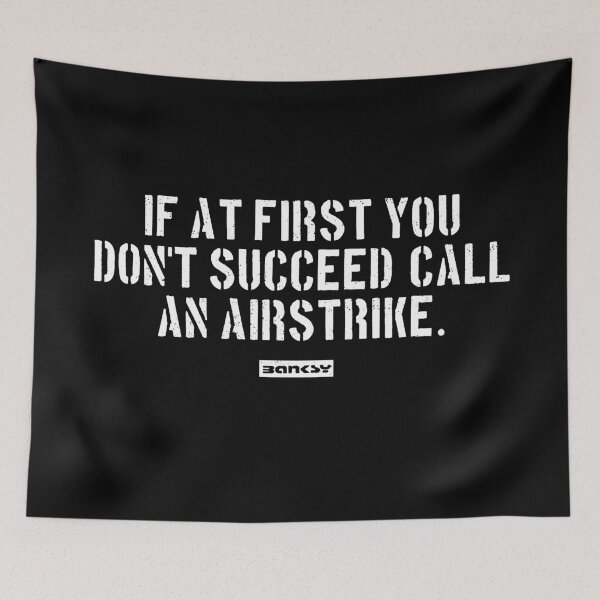 Item preview, If at first you don't succeed, Call an airstrike. designed and sold by WE-ARE-BANKSY.
