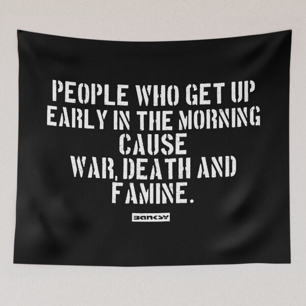 Item preview, People who get up early in the morning cause war, death and famine. designed and sold by WE-ARE-BANKSY.