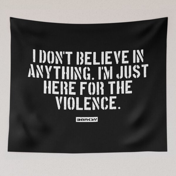 Item preview, I don't believe in anything. I'm just here for the violence. designed and sold by WE-ARE-BANKSY.