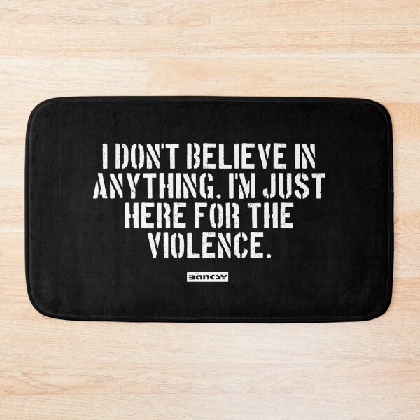Item preview, I don't believe in anything. I'm just here for the violence. designed and sold by WE-ARE-BANKSY.