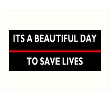 Its a Beautiful Day to Save Lives: Prints | Redbubble
