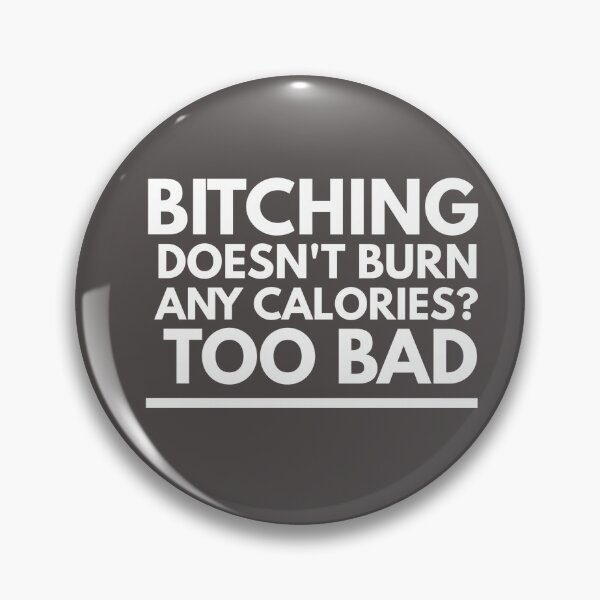 Item preview, BITCHING doesn't burn calories?  TOO BAD designed and sold by HamiltonmagicTs.