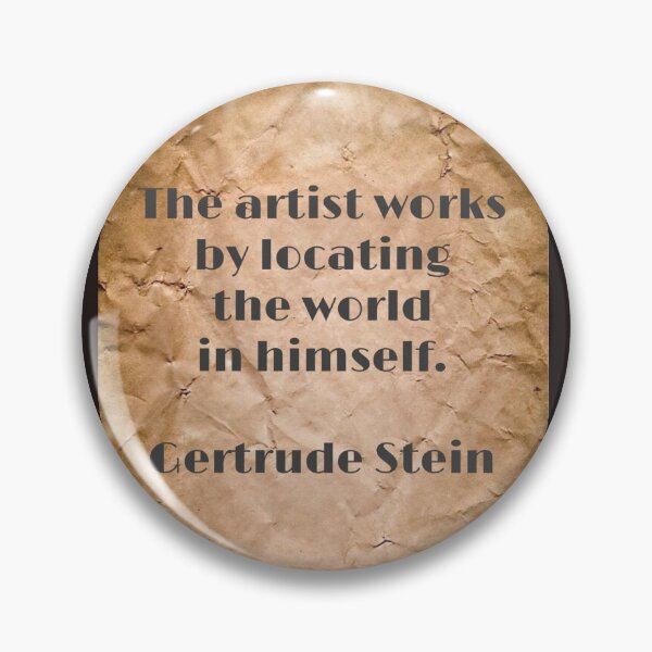 Item preview, The artist works by locating the world in himself, Gertrude Stein designed and sold by Pelikancrazy.