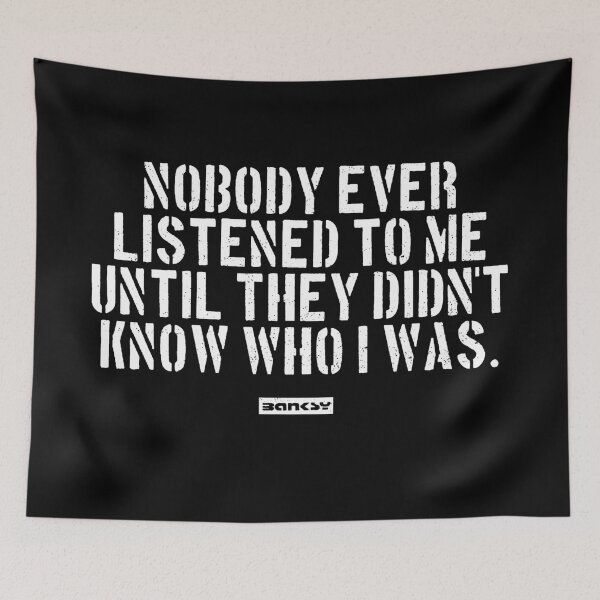 Item preview, Nobody ever listened to me until they didn't know who I was. designed and sold by WE-ARE-BANKSY.