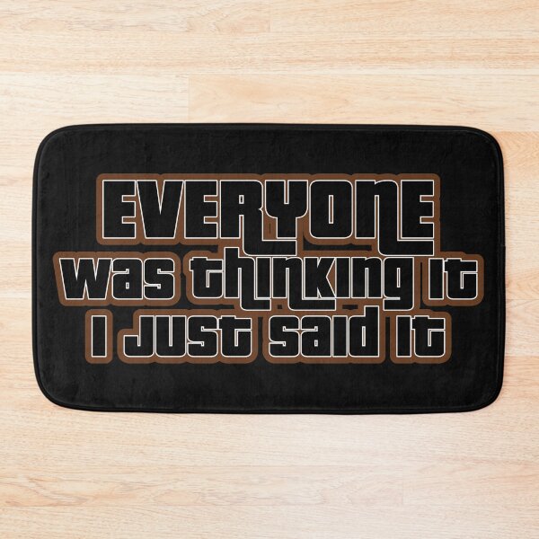 Item preview, Everyone was thinkin it I just said it  designed and sold by blurry-mind.