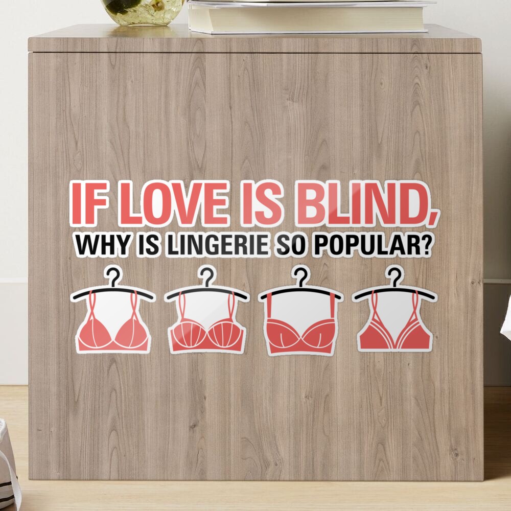 If love is blind, why is there lingerie? Sticker for Sale by