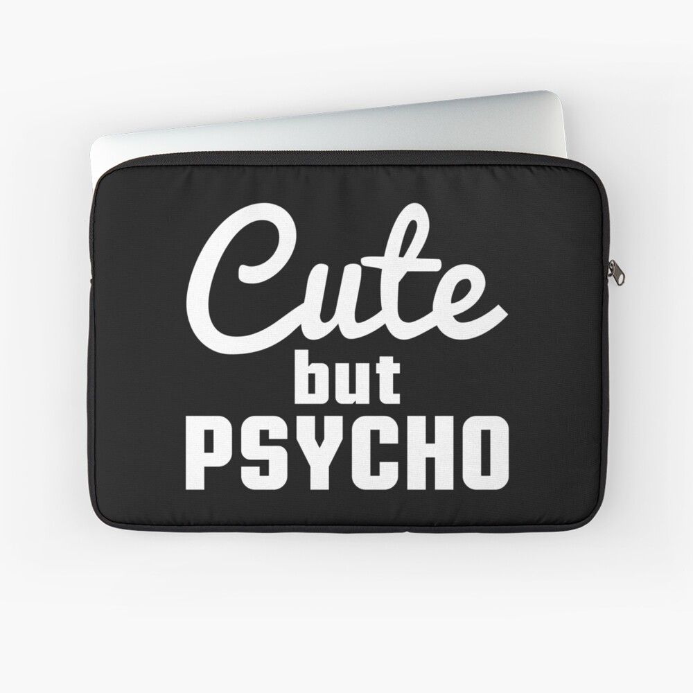 Download "Cute but psycho. Sweet but psycho" Laptop Sleeve by JW ...