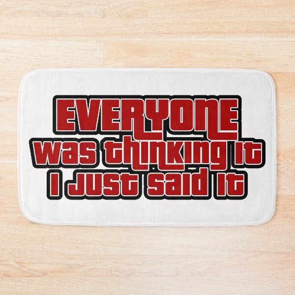 Item preview, Everyone was thinkin it I just said it  designed and sold by blurry-mind.