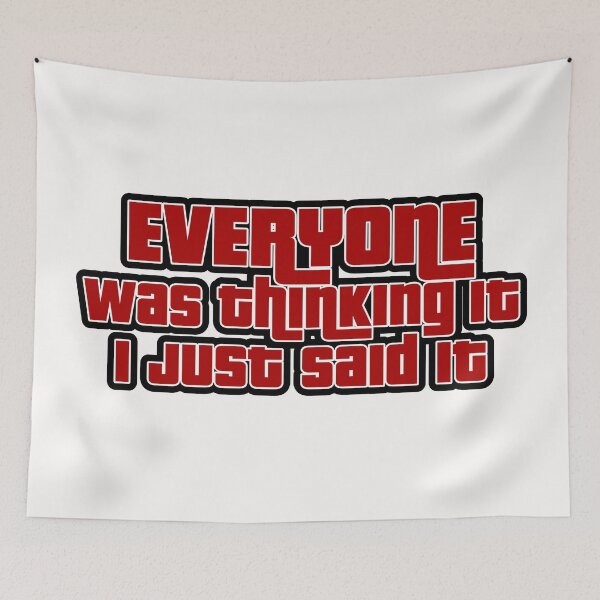 Item preview, Everyone was thinkin it I just said it  designed and sold by blurry-mind.