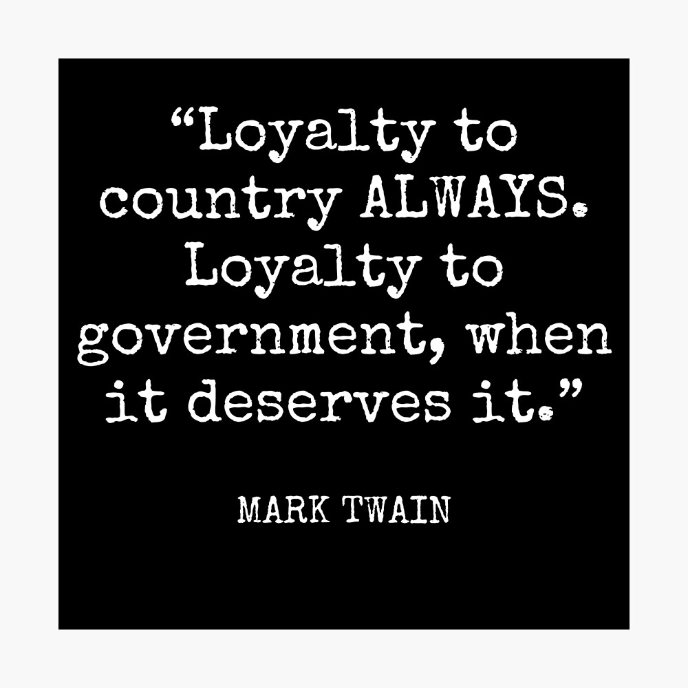 Poster Mark Twain Fidelite Au Pays Toujours Loyaute Envers Le Gouvernement Quand Il Le Merite Par Socraticquotes Redbubble