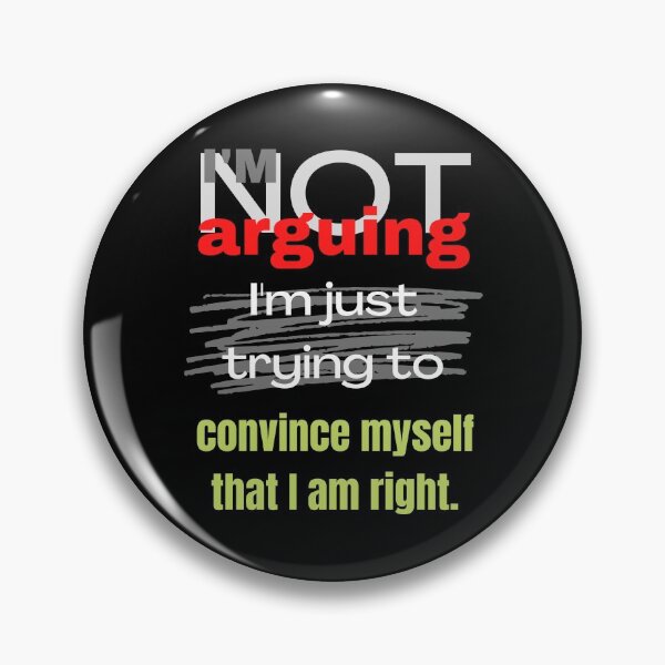 Item preview, I'm not arguing, I'm just trying to convince myself that I'm right designed and sold by Cynical-Joe.