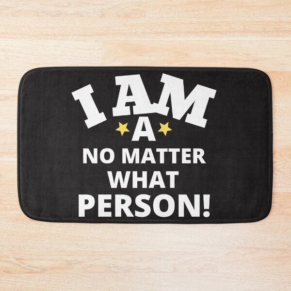 Item preview, I am a no matter what person. designed and sold by UnboundFull.