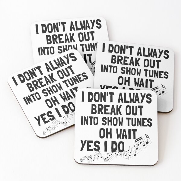 Item preview, I Don't Always Break Out Into Show Tunes Oh Wait Yes I Do designed and sold by Life Shop.