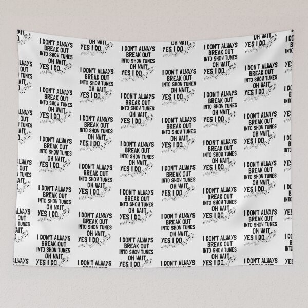 Item preview, I Don't Always Break Out Into Show Tunes Oh Wait Yes I Do designed and sold by Life Shop.